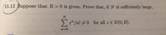 15.12 Suppose that R>0 is given. Prove that, if N is sufficiently large, Σχη/n!*0 for all z ED(0; R). n-0