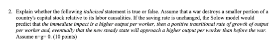 2. Explain whether the following italicized statement is true or false. Assume that a war destroys a smaller portion of a cou
