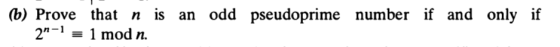 (b) Prove that n is an odd pseudoprime number if and only if 2-1-1 mod n.