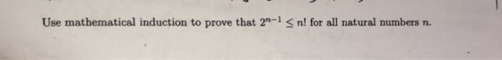 Use mathematical induction to prove that 2-1< n! for all natural numbers n.