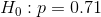 Ho : p = 0.71