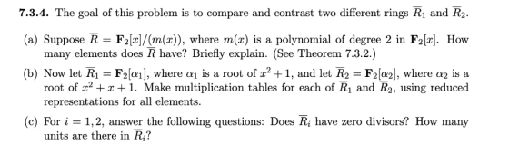 7.3.4. The goal of this problem is to compare and contrast two different rings Ri and R2. (a) Suppose R F2]/(mx)), where m(x)