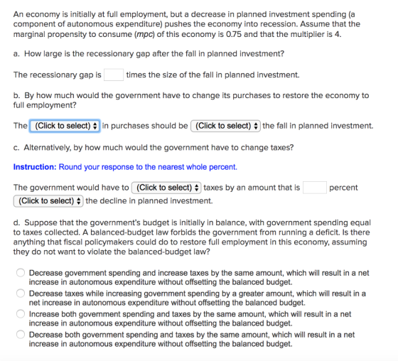 An economy is initially at full employment, but a decrease in planned investment spending (a component of autonomous expendit