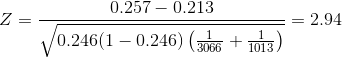 Z=\frac{0.257-0.213}{\sqrt{0.246(1-0.246)\left ( \frac{1}{3066} +\frac{1}{1013}\right )}}=2.94