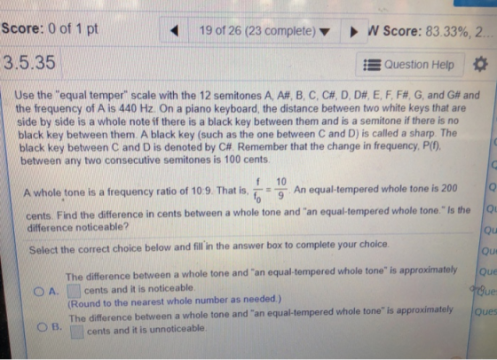 Score: 0 of 1 pt 19 of 26 (23 complete) W Score: 83.33%, 2 3.5.35 EQuestion Help Use the equal temper scale with the 12 sem