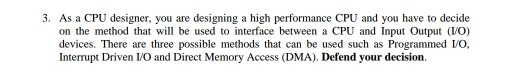 3. As a CPU designer, you are designing a high performance CPU and you have to decide on the method that will be used to inte