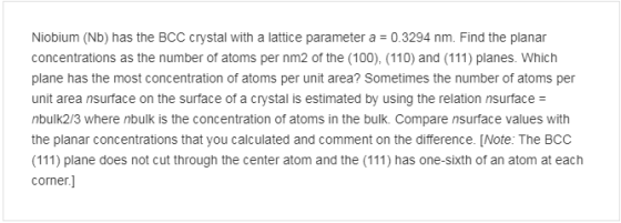 Niobium (Nb) has the BCC crystal with a lattice parameter a 0.3294 nm. Find the planar concentrations as the number of atoms