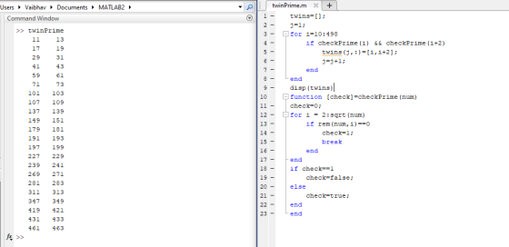 twinPrime.m+ Users Vaibhav Documents MATLAB2 twins= [ ] ; Command Window >> twinPrime 13 19 31 43 61 73 101 103 107 109 137 1