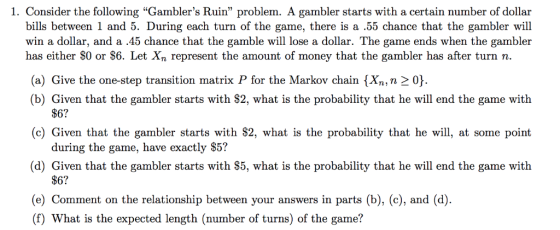 1. Consider the following Gamblers Ruin problem. A gambler starts with a certain number of dollar bills between 1 and 5. D
