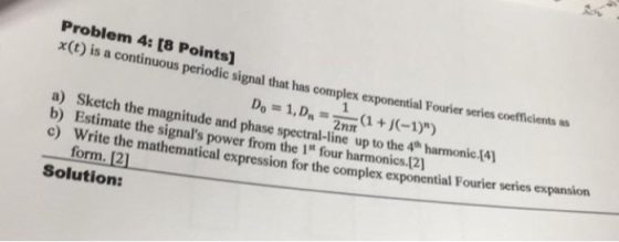 Problem 4: [8 Points] x(t) is a continuous periodic signal that has complex exponential Fourier series coefficients as Do = 1