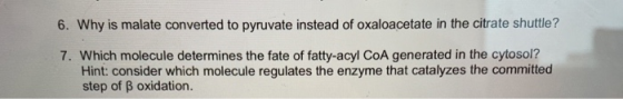 6. Why is malate converted to pyruvate instead of oxaloacetate in the citrate shuttle? 7. Which molecule determines the fate