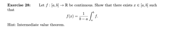 Let f [a, b [a, b] such Exercise 28: R be continuous. Show that there exists x E : that 1 f(x)= f. 6-a Hint: Intermediate val