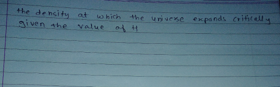 the de nei ty at which the universe ex pa nds Criicady given the value at e xc