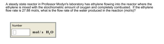 A steady state reactor in Professor Modyns laboratory has ethylene flowing into the reactor where the ethylene is mixed with