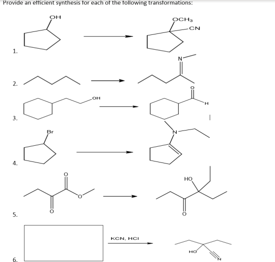 Provide an efticient synthesis tor each of the tollowing transtormations: OCH3 OH CN 1 N 2. OH H 3. Br 4. Но 5. кCN. HСІ но L