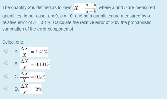 a + b a-b The quantity X is defined as follows: X where a and b are measured quantities. In our case, a 9, b 10, and both qua