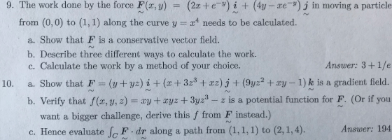 9. The work done by the force F(x, y) (2at +e) i (4y in moving a particle -re from (0,0) to (1,1) along the curve y =x4 needs