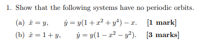 1. Show that the following systems have no periodic orbits. 1 marlk 3 marks