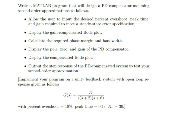 Write a MATLAB program that w design a PD compensator assuming second-order approximations as follows. . Allow the user to in