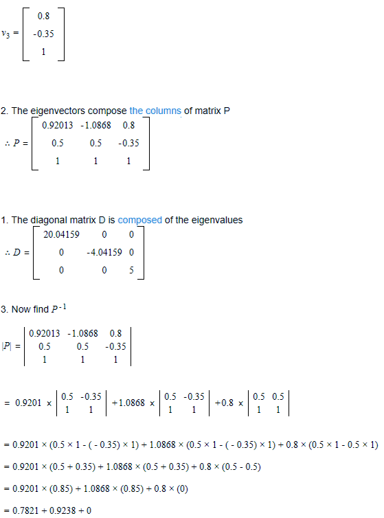 0.8 30.35 2. The eigenvectors compose the columns of matrix P 0.92013 -1.0868 0.8 ·P=| 0.5 0.5.0.35 1. The diagonal matrix D