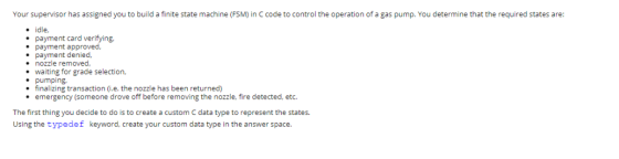 Your supervisor has assigned you to build a finite state machine (FSM) in C code to control the operation of a gas pump. You