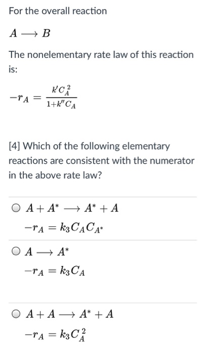 For the overall reaction A B The nonelementary rate law of this reaction IS: RCA [4] Which of the following elementary reacti