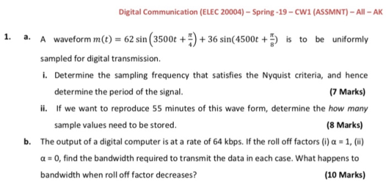 Digital Communication (ELEC 20004)-Spring-19-cW1 (ASSMNT)-All AK 1. a. A waveform m() -62 sin (3500t+)+36 sin(4500t5 is to be