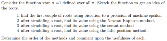 Consider the function xtan x -1 defined over all x. Sketch the function to get an idea of the roots 1 find the first couple o