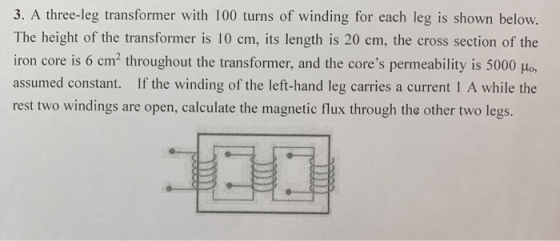 3. A three-leg transformer with 100 turns of winding for each leg is shown below. The height of the transformer is 10 cm, its