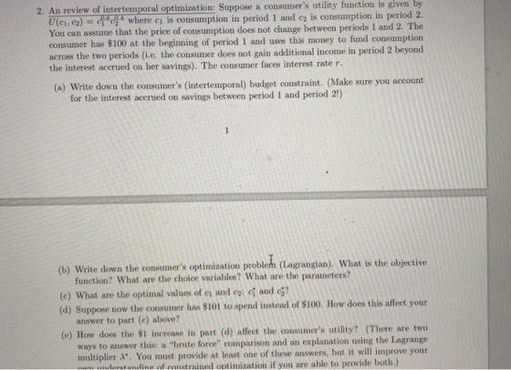 2. An review of intertemporal optimization: Suppose a consumers utility function is given by U(c,2) where ci is consumption