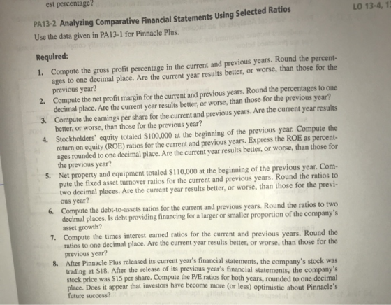 est percentage? LO 13-4, 1 PA13-2 Analyzing Comparative Financial Statements Using Selected Ratios Use the data given in PA13