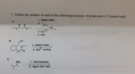 7. Predict the product of each of the following reactions: (4 points each = 12 points total) 1. NaOEt/EtOH 2. o O Br 0ヘ 3. H3