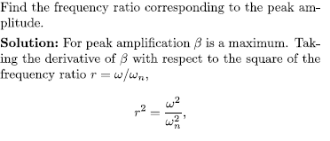 Find the frequency ratio corresponding to the peak am plitude Solution: For peak amplification is a maximum. Tak- ing the der