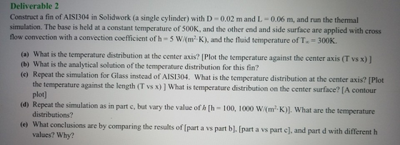 Deliverable 2 Construct a fin of AIS1304 in Solidwork (a single cylinder) with D-0.02 m and L 0.06 m, and run the thermal sim