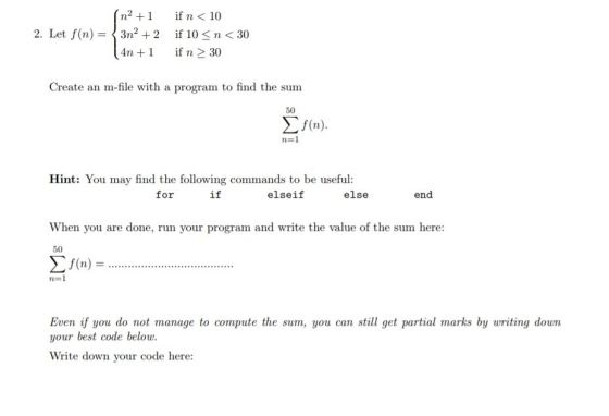 n2 if n 10 2. Let f(n)3n2 2 if 10 n < 30 4n if n 2 30 Create an m-fhle with a program to find the sum 50 Σ f(n). n=1 Hint: Yo