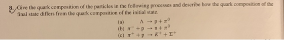ition of the particles in the following processes and describe how the quark composition of the final state differs from the