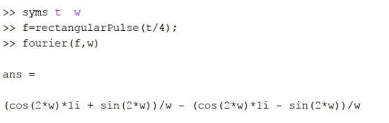 >>syms t W f-rectangularPulse (t/4); fourier (f,w) ans (cos (2*w)*1i (cos (2*w) *1i sin (2*w) ) /w - sin (2*w))/w