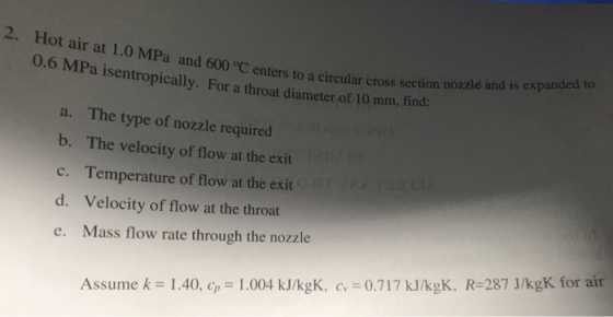 2. Hot air at 1.0 MPa and o0o C enters to a circular cross section nozzle and is expanded to to a circul 6 MPa isentropicall