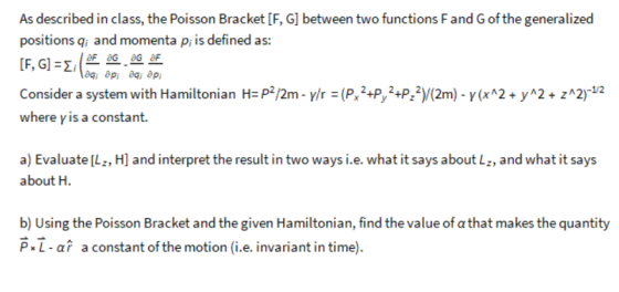As described in class, the Poisson Bracket [F, G] between two functions Fand G of the generalized positions q, and momenta pi