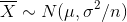 \\ \overline{X} \sim N(\mu , \sigma^2/n)