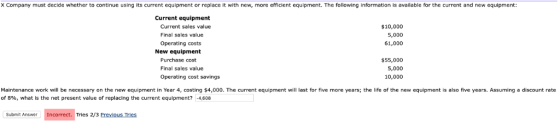 X Company must decide whether to continue using its current equipment or replace it with new, more efficient equipment. The f