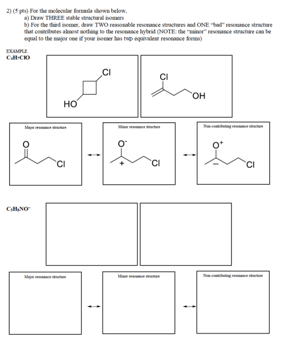 2) (5 pts) For the molecular formula shown belo, a) Draw THREE stable structural isomers b) For the third isomer, draw TWO re
