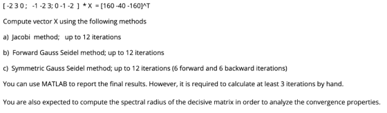 [-230; -1-2 3; 01-21 *X [160 -40 -160]AT Compute vector X using the following methods a) Jacobi method; up to 12 iterations b