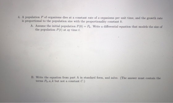 4. A population P of organisms dies at a constant rate of a organisms per unit time, and the growth rate is proportional to t