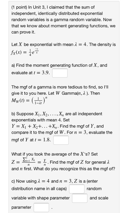 (1 point) In Unit 3, I claimed that the sum of independent, identically distributed exponential random variables is a gamma r