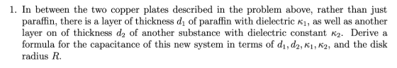 1. In between the two copper plates described in the problem above, rather than just paraffin, there is a layer of thickness