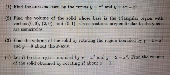 (1) Find the area enclosed by the curves y 2 and y-4z-z2 (2) Find the volume of the solid whose base is the triangular region