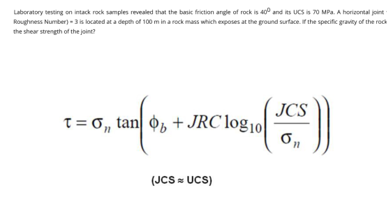 Laboratory testing on intack rock samples revealed that the basic friction angle of rock is 400 and its UCS is 70 MPa. A hori