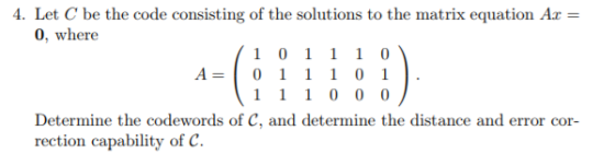 4. Let C be the code consisting of the solutions to the matrix equation Ax = 0, where 0 1 1 1 O 0 1 1 1 0 1 1 1 0 0 0 1 A = 1