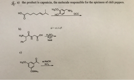 a) the product is capsaicin, the molecule responsible for the spiciness of chili peppers. H3CO HO DCC b) -05 04 heat Ph c) xs